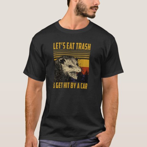 Lets Eat Trash And Get Hit By A Car  Vintage Opos T_Shirt