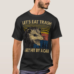 Lets Eat Trash and Get Hit By A  Vintage Opossum   T-Shirt
