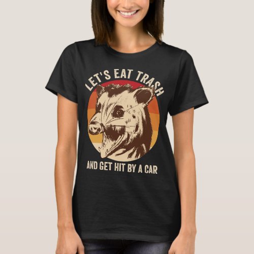 Lets Eat Trash Funny Possum T_Shirt