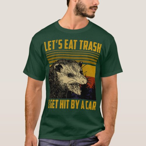Lets Eat Trash Get Hit By A Car 1  T_Shirt
