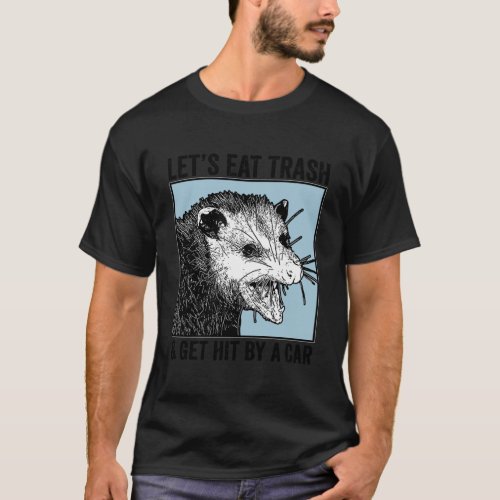 Lets Eat Trash Get Hit By A Car Opossum Vintage Fu T_Shirt