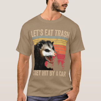 LetS Eatrash And Get Hit By A Car Opossum funny T-Shirt