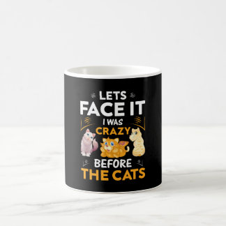 LETS FACE IT I WAS CRAZY BEFORE THE CATS COFFEE MUG