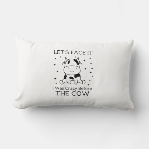 Lets Face It I Was Crazy Before The Cow Lumbar Pillow