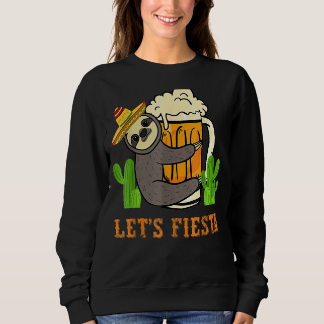 Let's Fiesta Sloth Beer Drinking Cinco De Mayo Mex Sweatshirt (Front)