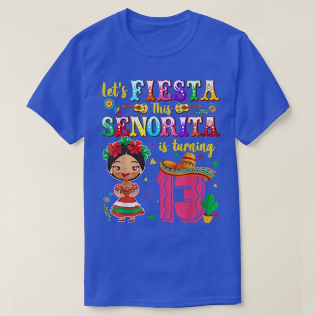 Let's Fiesta This Senorita Is Turning 13 Mexican 1 T-Shirt (Design Front)