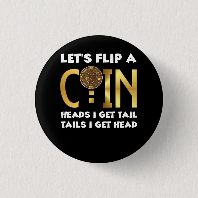 Lets Flip A Coin Heads I Get Tail Tails I Get Head Button (Front)