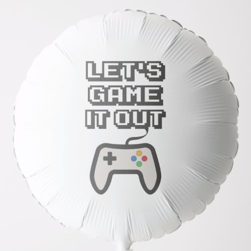Lets game it out balloon