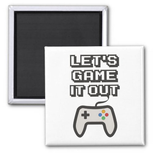 Lets game it out magnet