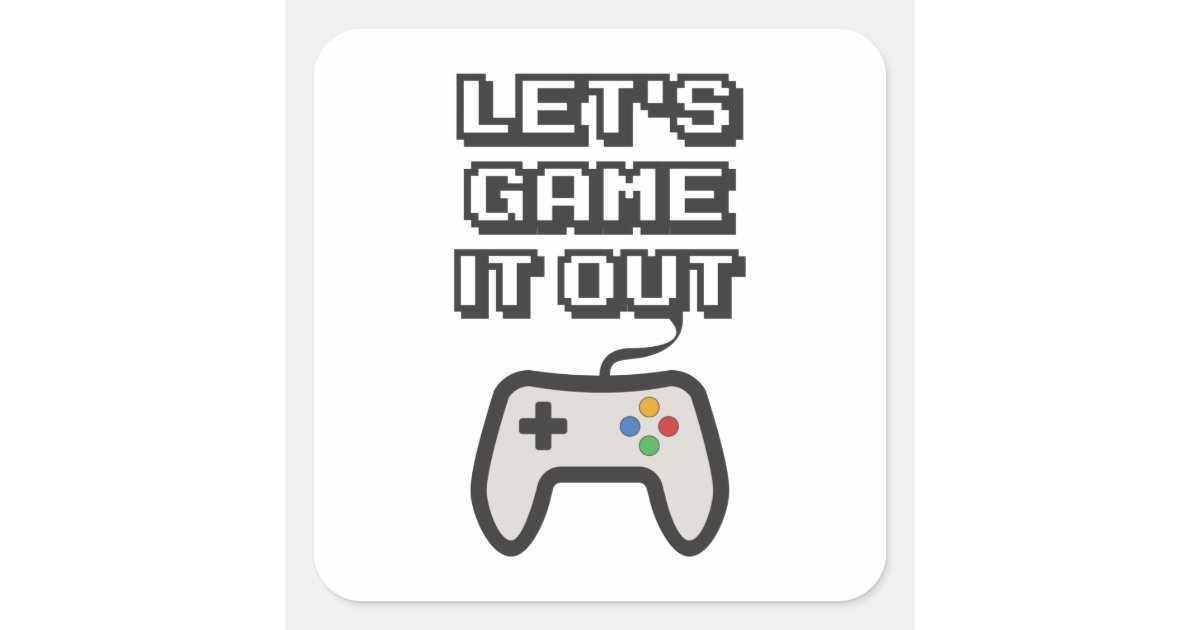 Let's game it out square sticker | Zazzle
