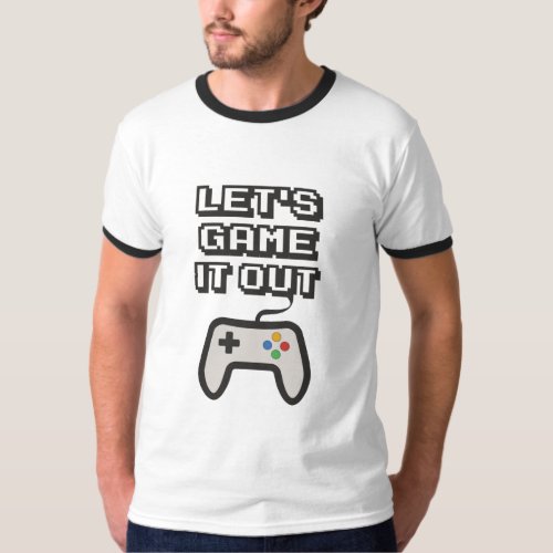 Lets game it out T_Shirt