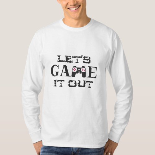 Lets game it out T_Shirt