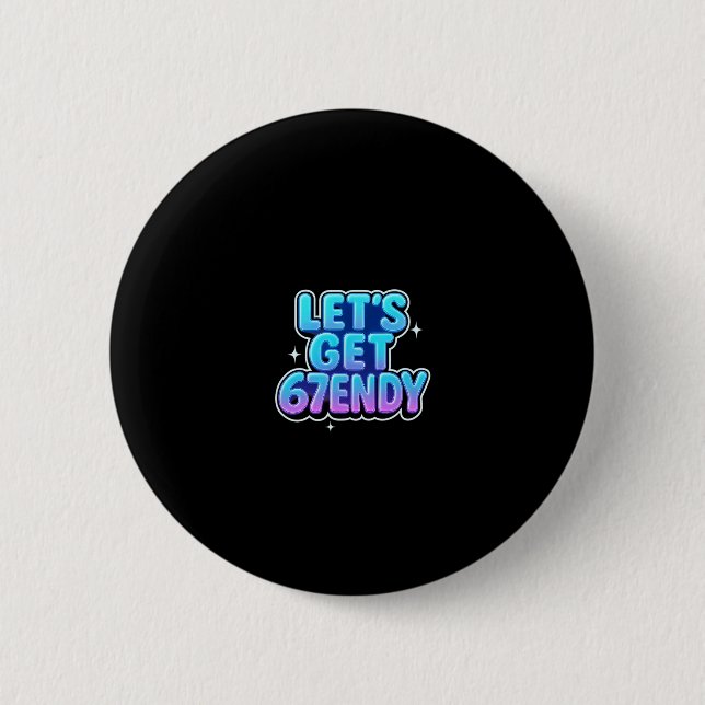 Let's Get 67endy Alpha Meme Gen-z Vibes  Button (Front)