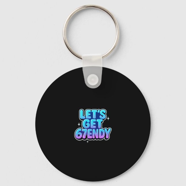 Let's Get 67endy Alpha Meme Gen-z Vibes  Keychain (Front)
