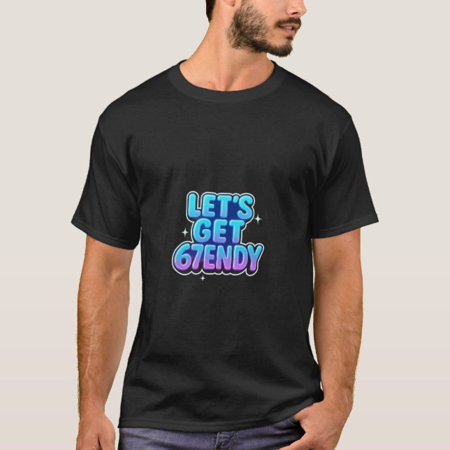 Let's Get 67endy Alpha Meme Gen-z Vibes  T-Shirt (Front)