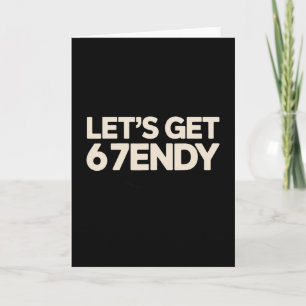 Let's Get 6 7endy 67 Six Seven Card