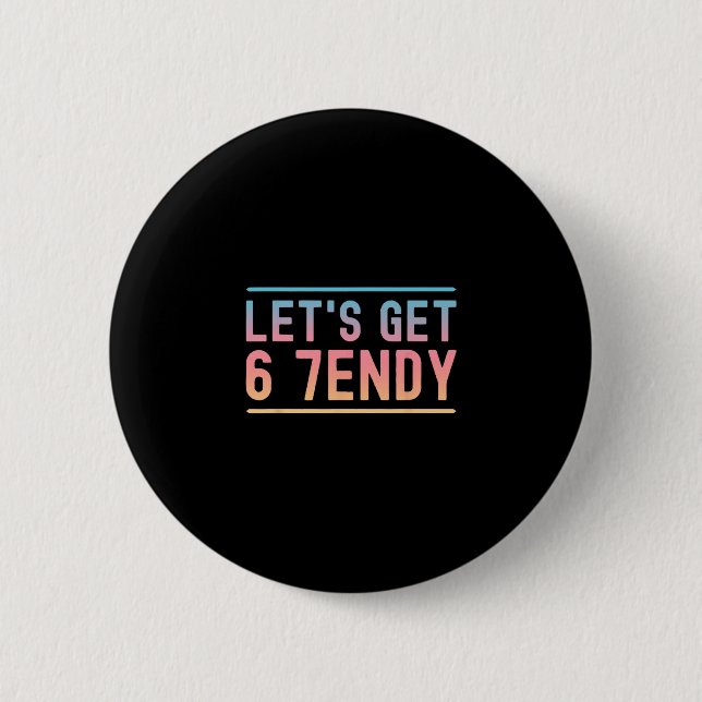 Let's Get 6 7endy Funny Six Seven Meme Humor Aura  Button (Front)
