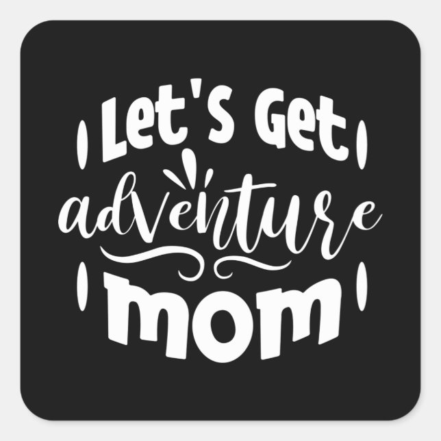 Let's get Adventure Mom Square Sticker (Front)