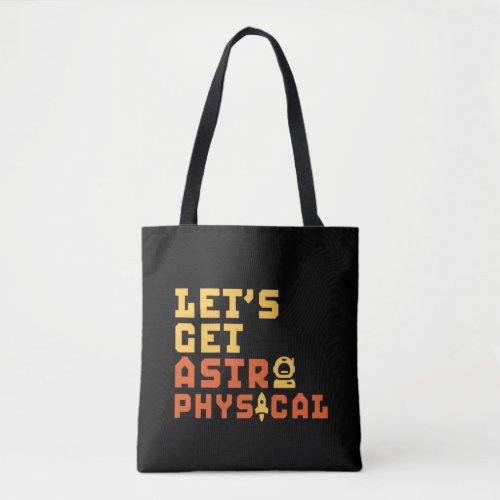 Lets Get Astrophysical Funny Astrophysics Puns Tote Bag