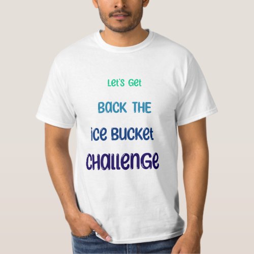 Lets get back the ice bucket challenge T_Shirt