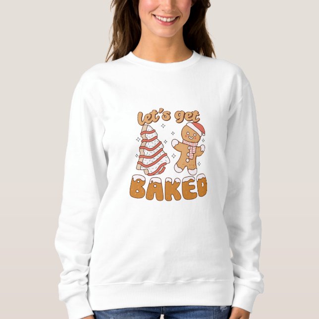 Let's Get Baked Christmas Cookies Sweatshirt (Front)