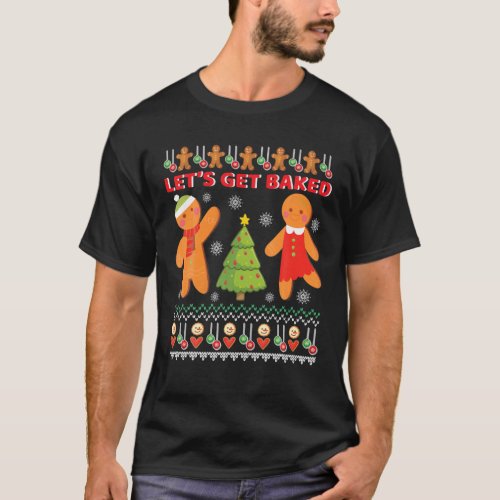 Lets Get Baked Christmas Gingerbread Cookie Bakin T_Shirt