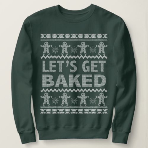 Lets Get Baked Christmas Sweater Sweatshirt
