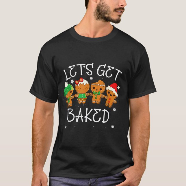 Let's Get Baked Cookie Baking Team Gingerbread Chr T-Shirt (Front)