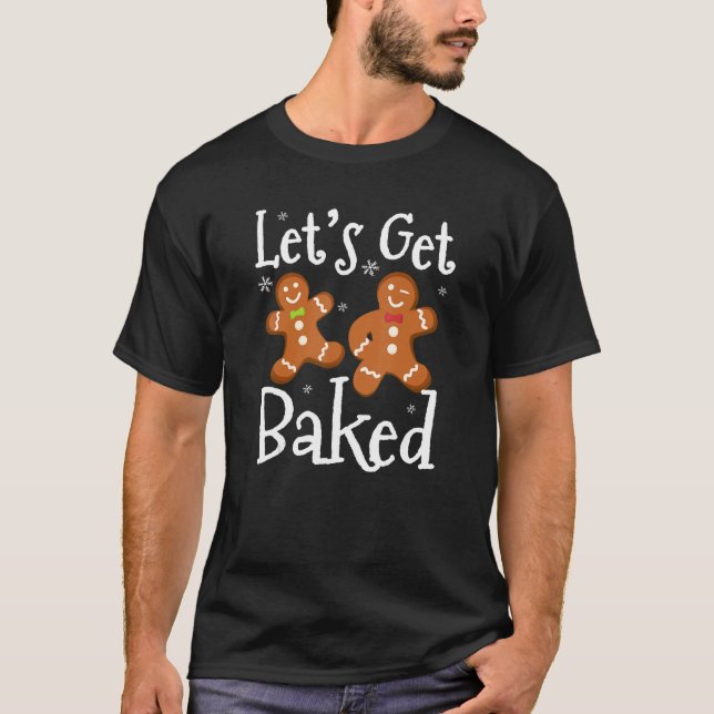 Let's Get Baked Cookie Baking Team Gingerbread Chr T-Shirt (Front)