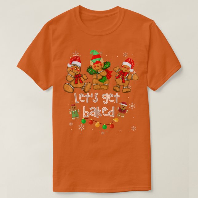 Lets Get Baked Cookie Baking Team Gingerbread Chri T-Shirt (Design Front)