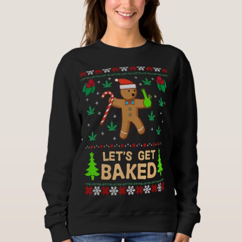Lets Get Baked Cookie Weed Funny Christmas For Bak Sweatshirt