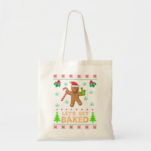 Lets Get Baked Cookie Weed Xmas Ugly Christmas Swe Tote Bag