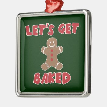Let's Get Baked Funny Christmas Ornaments by LaughingShirts at Zazzle