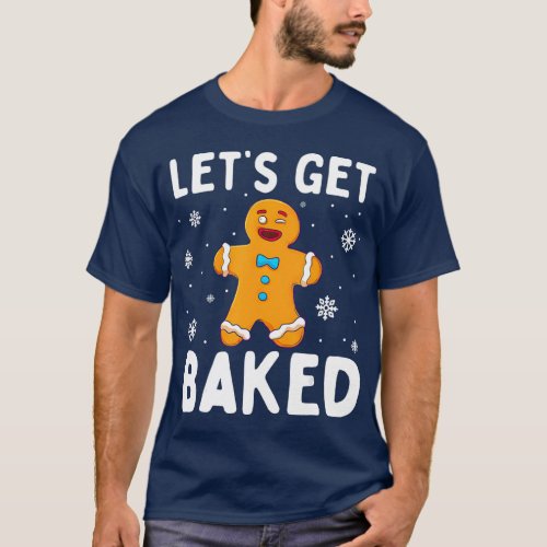 Lets Get Baked Gingerbread Man Christmas Funny T_Shirt