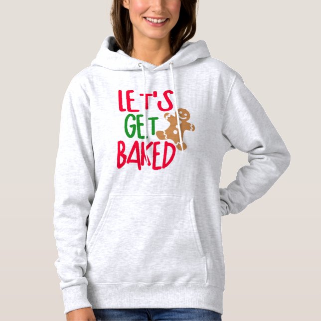 Lets Get Baked Hoodie - Elevate Festive Vibes (Front)
