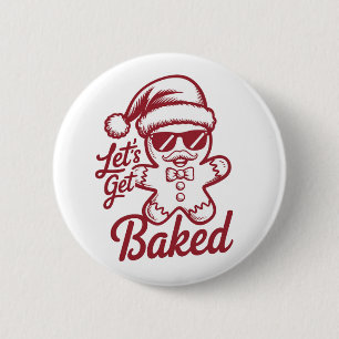 Let's Get Baked Snarky Christmas Sarcastic Funny Button