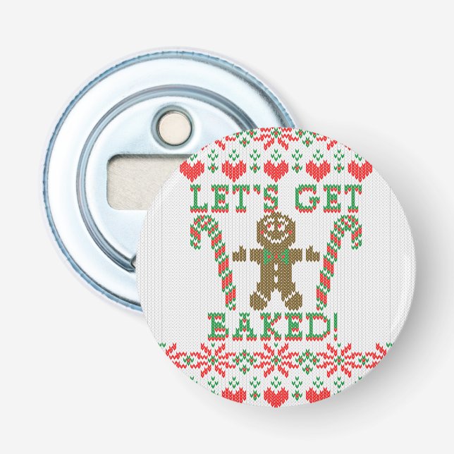 Let's Get Baked The Gingerbread Man Says Bottle Opener (Front)