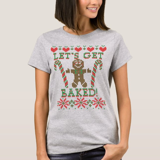 Let's Get Baked The Gingerbread Man Says T-Shirt (Front)