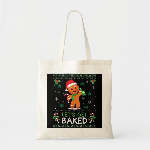 Lets Get Baked Ugly Sweater _ Weed Christmas TeeXm Tote Bag