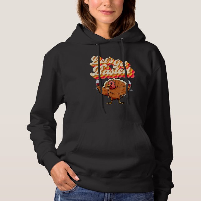 Let's Get Basted  Retro Turkey Wine Thanksgiving D Hoodie (Front)