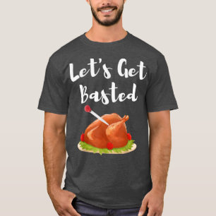 Let's Get Basted T-Shirt