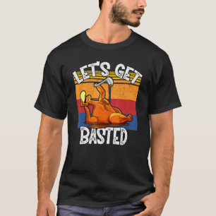 Let's Get Basted Thanksgiving Presents Costume Tur T-Shirt