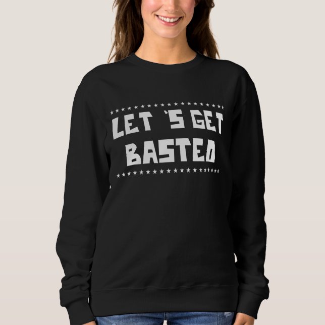 Let's Get Basted  Turkey  Humor Fun Sweatshirt (Front)