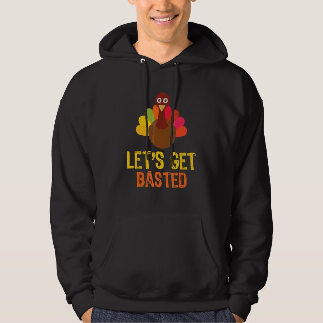 Let's Get Basted Turkey   Thanksgiving Day Hoodie (Front)