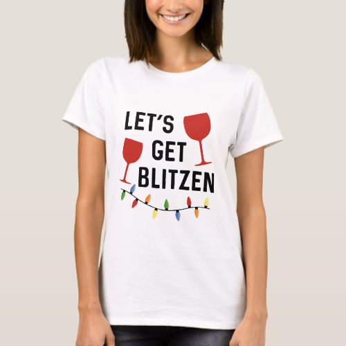 Lets Get Blitzen  Funny Alcohol Christmas T_Shirt