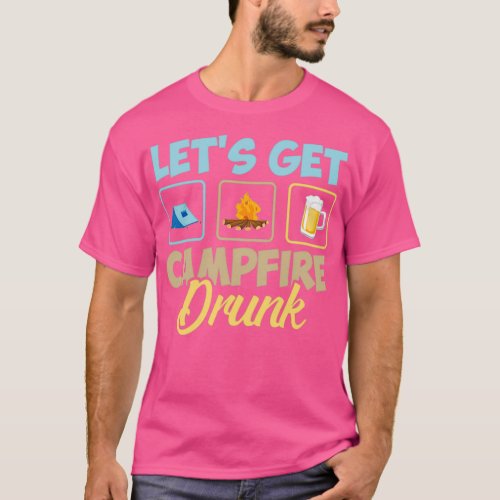 Lets Get Campfire Drunk 1 T_Shirt
