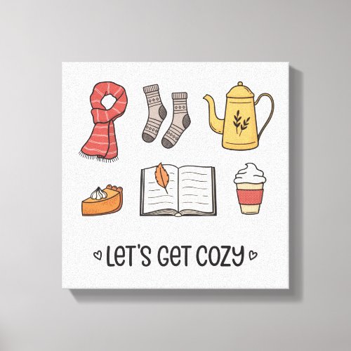 Lets Get Cozy Canvas Print