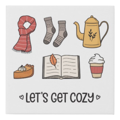 Lets Get Cozy Faux Canvas Print