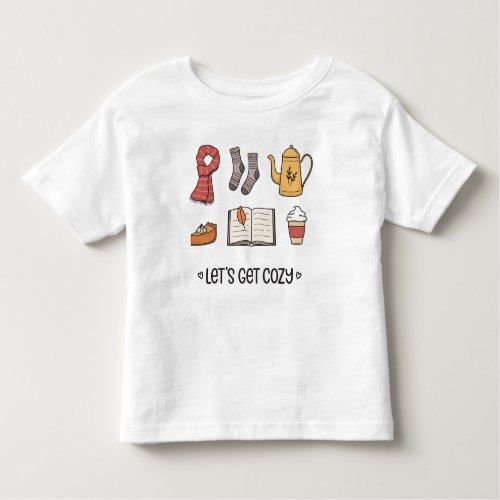 Lets Get Cozy Toddler T_shirt