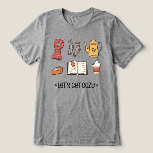 Let's Get Cozy Tri-Blend Shirt (Design Front)